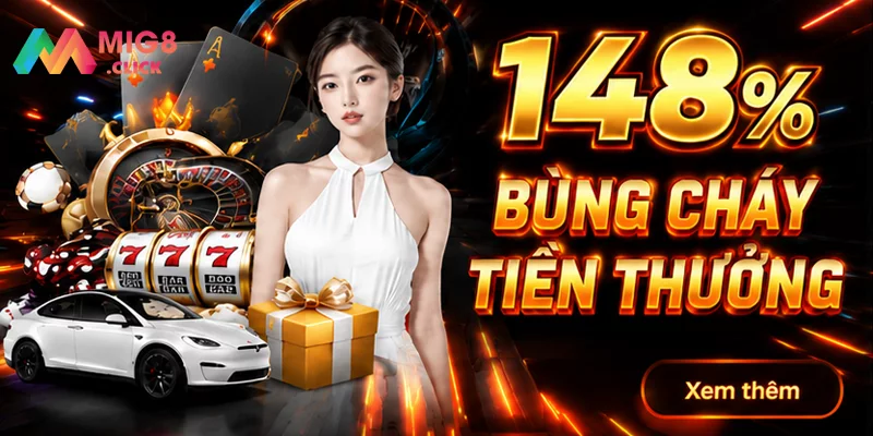 Đăng Ký Nhận Siêu Ưu Đãi "148% Bùng Cháy Tiền Thưởng" Cực Khủng