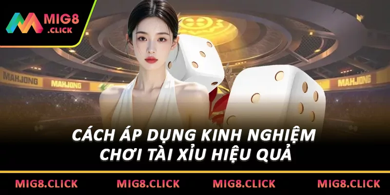 Cách áp dụng kinh nghiệm chơi tài xỉu hiệu quả