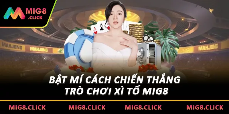 Bật mí cách chiến thắng trò chơi xì tố MIG8