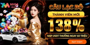 Khuyến Mãi Siêu Khủng "Câu Lạc Bộ Thành Viên Mới 138%" Tại MIG8