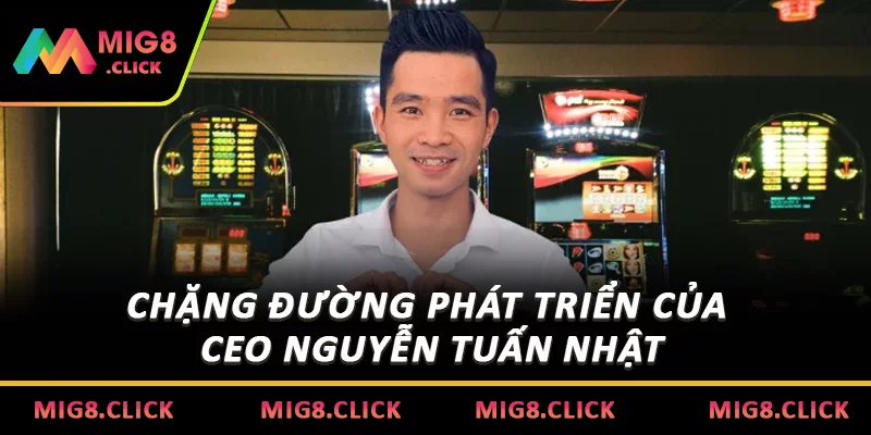 Chặng đường phát triển của CEO Nguyễn Tuấn Nhật
