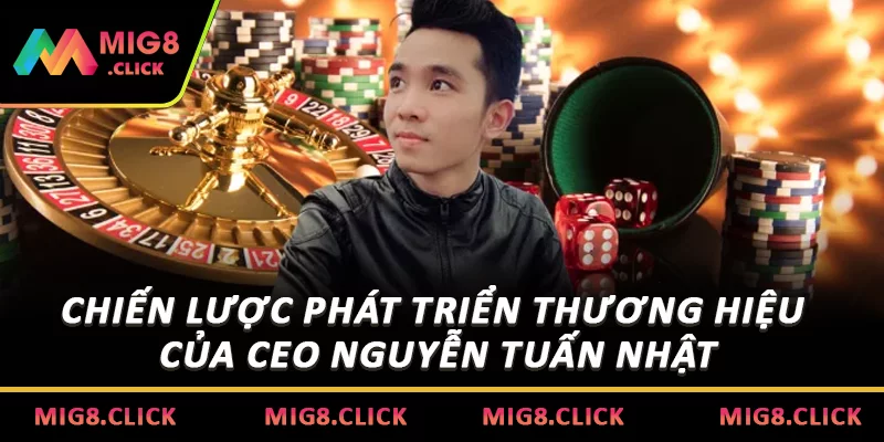 Chiến lược phát triển thương hiệu của CEO Nguyễn Tuấn Nhật