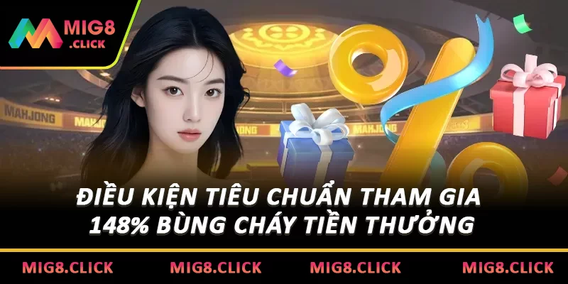Điều kiện tiêu chuẩn tham gia 148% bùng cháy tiền thưởng