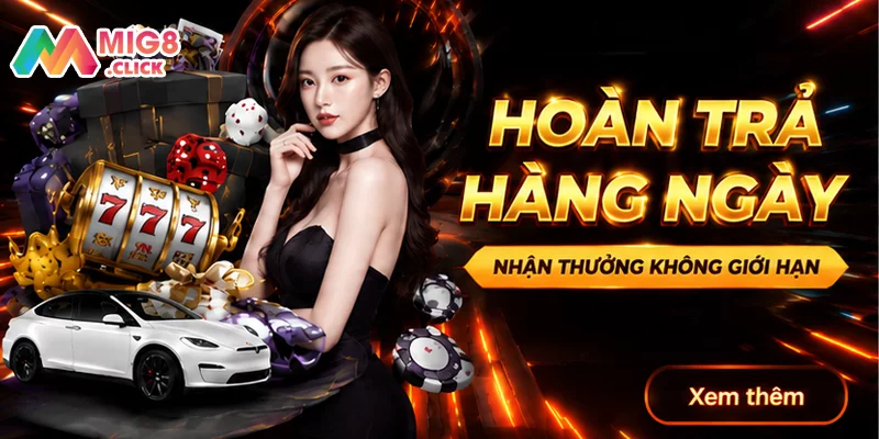 Hoàn Trả Hàng Ngày – Tối Ưu Vốn Cược Không Giới Hạn Từ MIG8