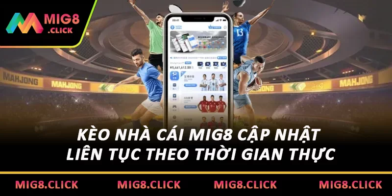 Kèo nhà cái MIG8 cập nhật liên tục theo thời gian thực