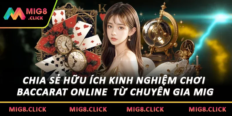 Chia sẻ hữu ích kinh nghiệm chơi Baccarat online từ chuyên gia MIG