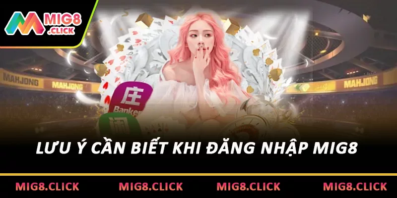 Lưu ý cần biết khi đăng nhập MIG8