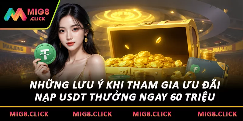 Những lưu ý khi tham gia ưu đãi Nạp USDT thưởng ngay 60 triệu