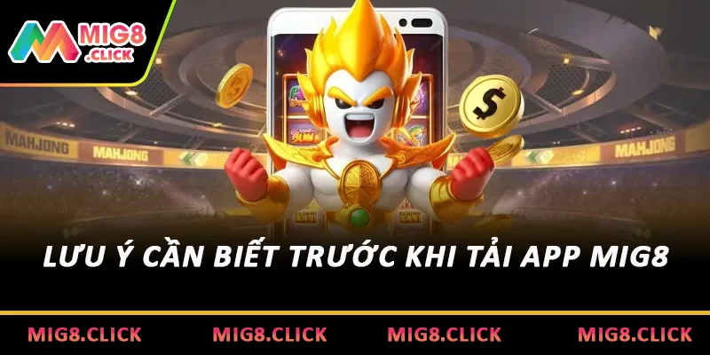 Lưu ý cần biết trước khi tải app MIG8