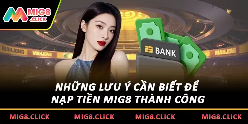 Những lưu ý cần biết để nạp tiền MIG8 thành công