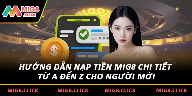 Hướng Dẫn Nạp Tiền MIG8 Chi Tiết Từ A Đến Z Cho Người Mới