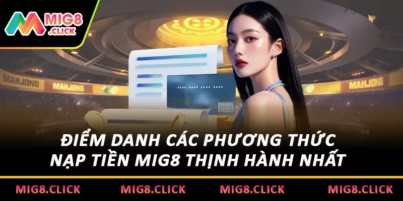 Điểm danh các phương thức nạp tiền MIG8 thịnh hành nhất hiện nay