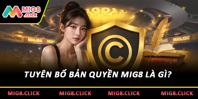 Tuyên bố bản quyền MIG8 là gì?