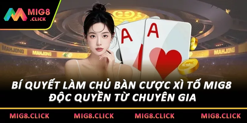 Bí Quyết Làm Chủ Bàn Cược Xì Tố MIG8 Độc Quyền Từ Chuyên Gia