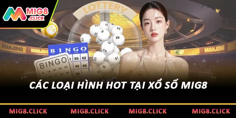 Các loại hình hot tại xổ số MIG8