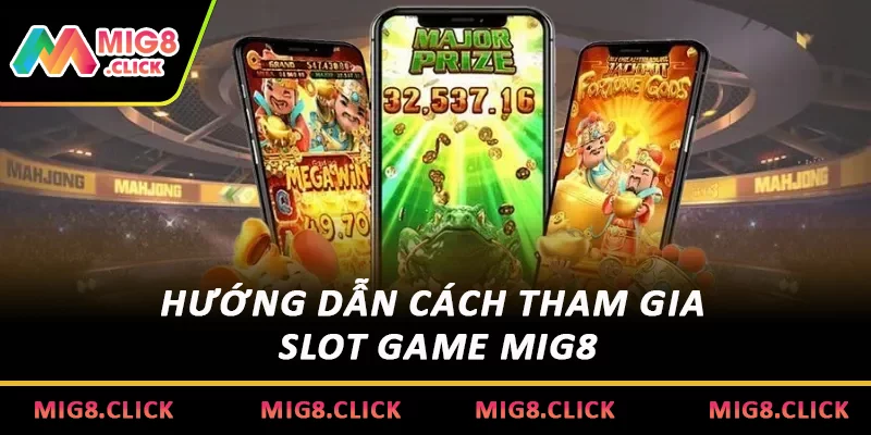 Hướng dẫn cách tham gia Slot Game MIG8