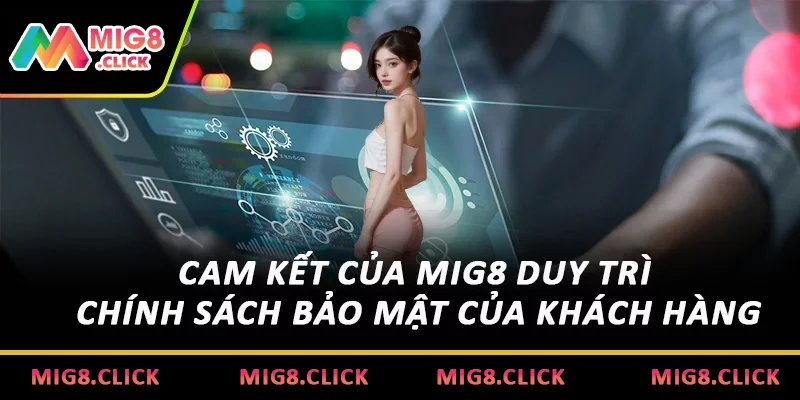 Cam kết của MIG8 duy trì Chính sách bảo mật của khách hàng