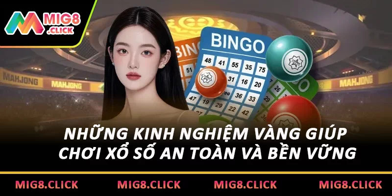 Những kinh nghiệm vàng giúp chơi xổ số an toàn và bền vững
