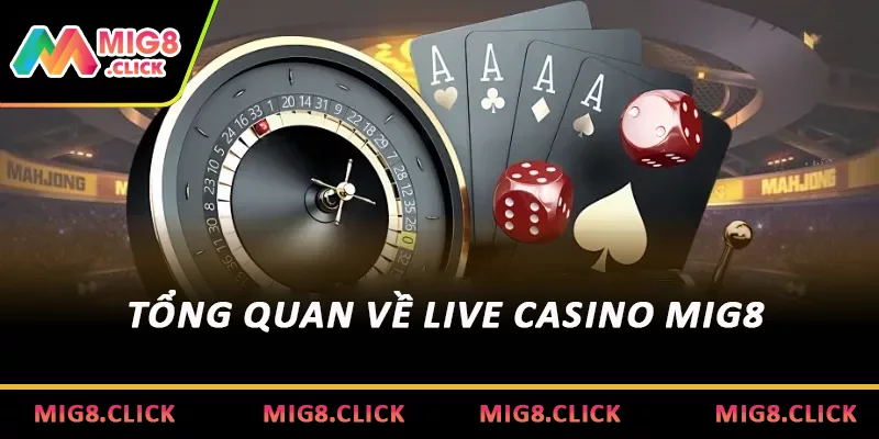 Tổng quan về Live Casino MIG8